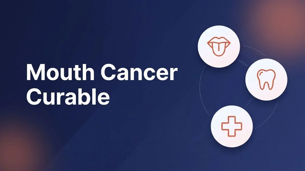 Is Mouth Cancer Curable? Survival and Outlook Explained